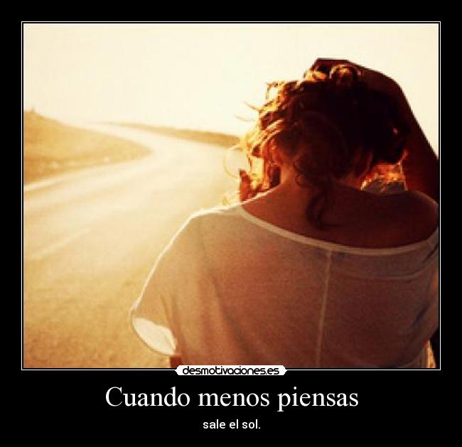 carteles cuandomenospiensassaleelsol desmotivaciones