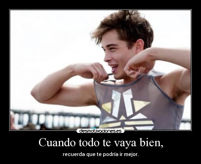 Cuando todo te vaya bien, -