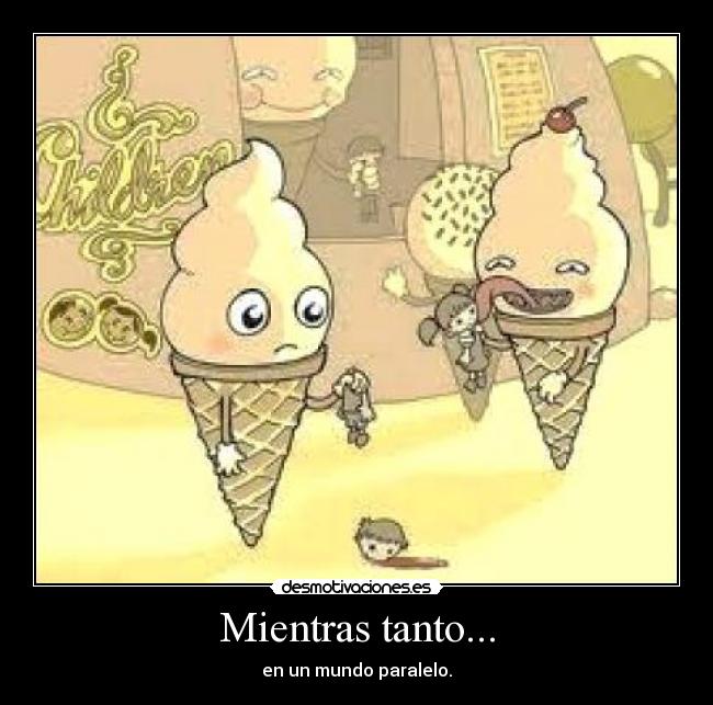 Mientras tanto... - en un mundo paralelo.