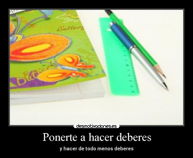 Ponerte a hacer deberes - y hacer de todo menos deberes