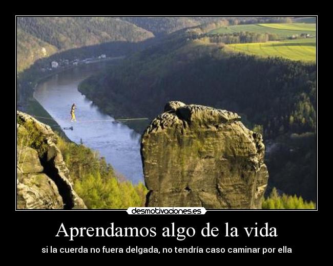 Aprendamos algo de la vida - si la cuerda no fuera delgada, no tendría caso caminar por ella