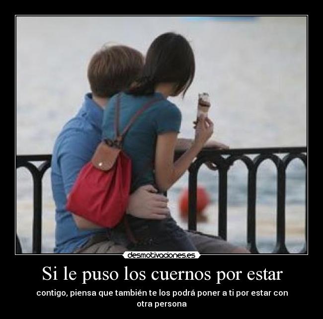 Si le puso los cuernos por estar - 