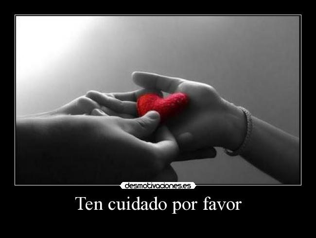 Ten cuidado por favor -