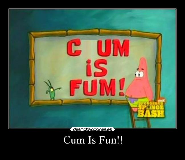 Cum Is Fun!! - 