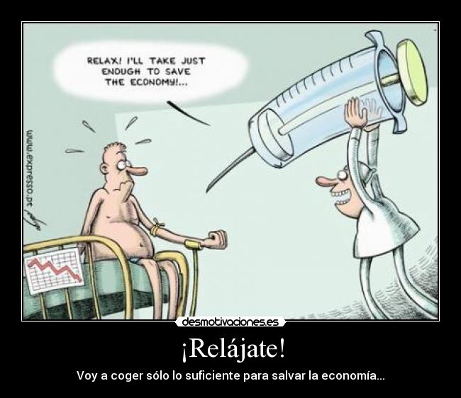 ¡Relájate! - Voy a coger sólo lo suficiente para salvar la economía...