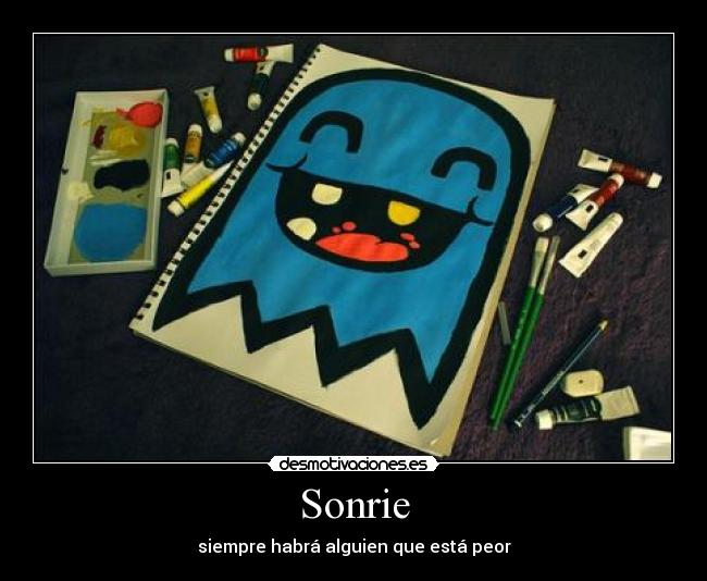 Sonrie - siempre habrá alguien que está peor