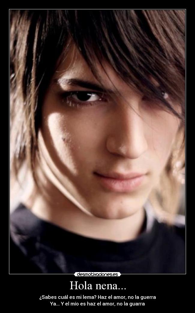 Hola nena... - ¿Sabes cuál es mi lema? Haz el amor, no la guerra
Ya... Y el mío es haz el amor, no la guarra