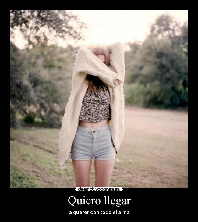 Quiero llegar - a querer con todo el alma