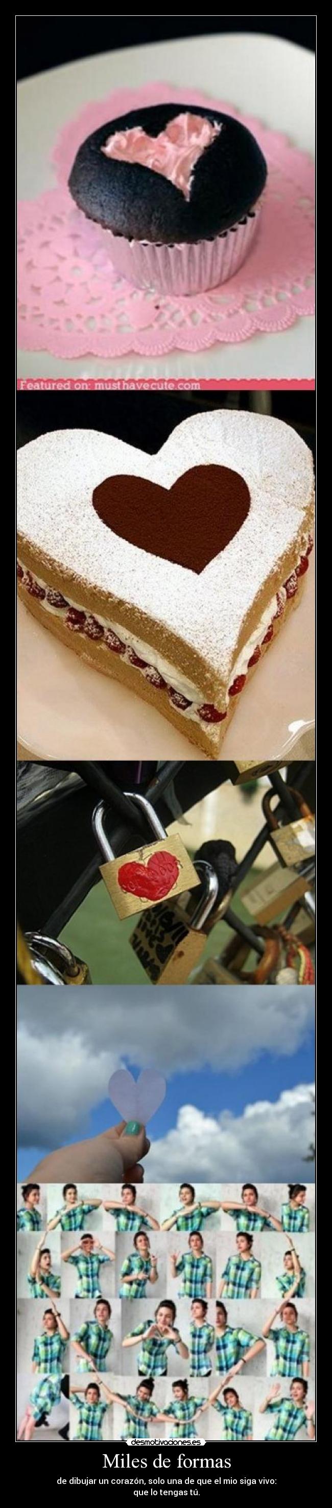 Miles de formas - de dibujar un corazón, solo una de que el mio siga vivo:
que lo tengas tú.