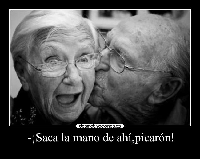 -¡Saca la mano de ahí,picarón! - 
