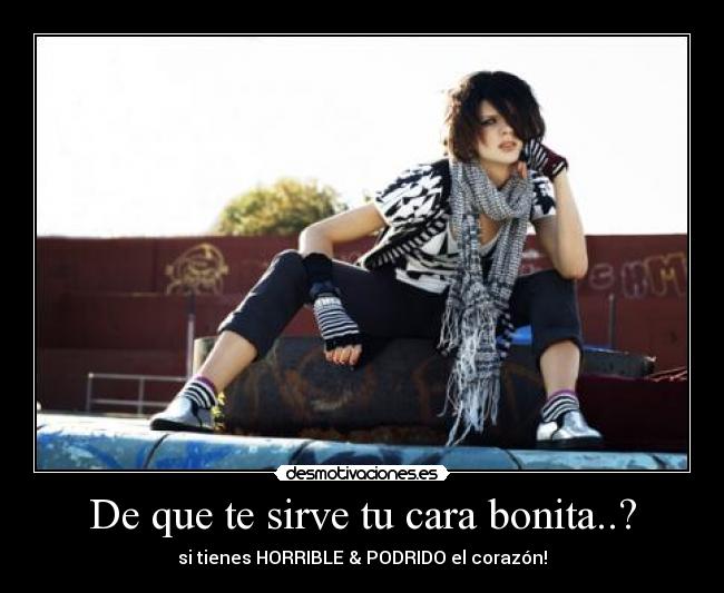 De que te sirve tu cara bonita..? - 