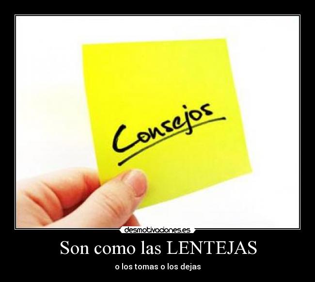 Son como las LENTEJAS - o los tomas o los dejas