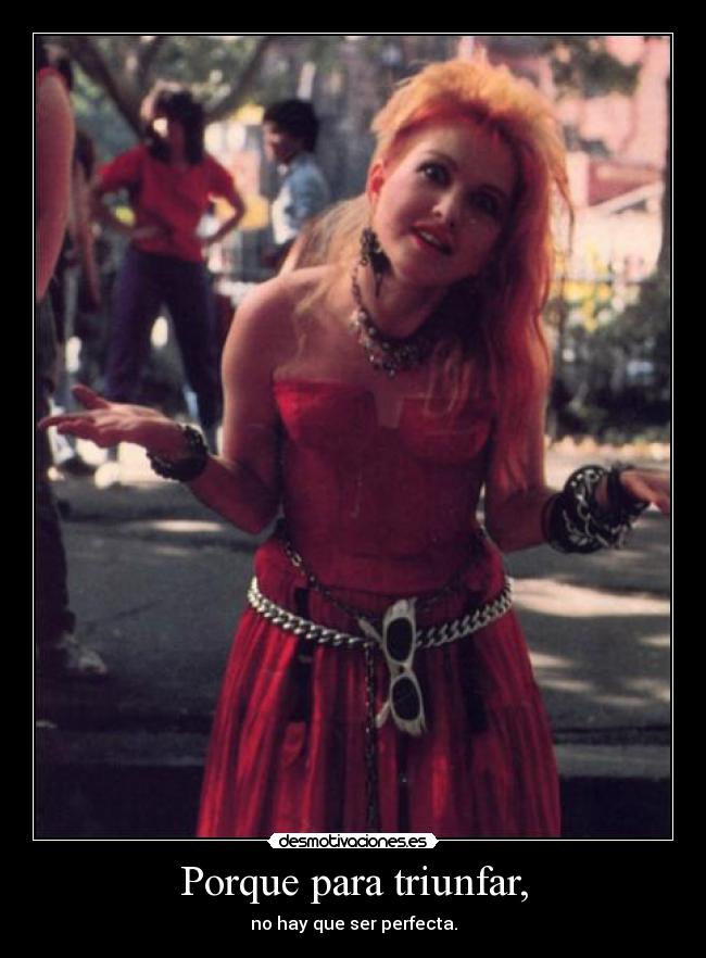 Porque para triunfar, - no hay que ser perfecta.