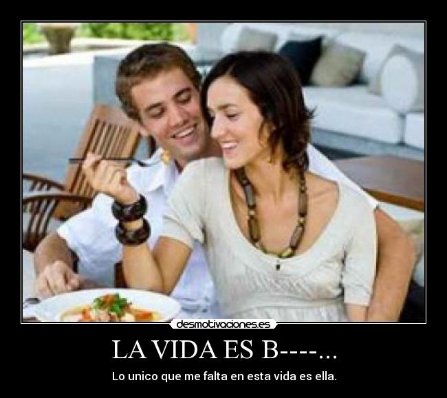LA VIDA ES B----... - 