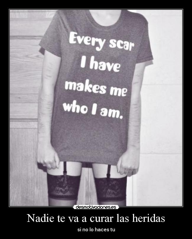 Nadie te va a curar las heridas - si no lo haces tu