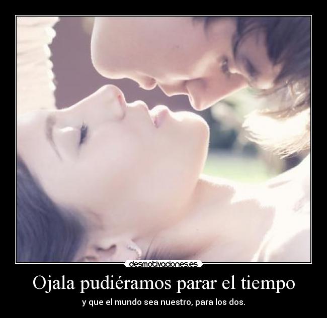 Ojala pudiéramos parar el tiempo - 