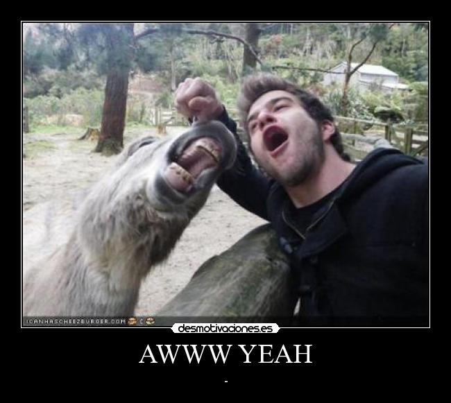 AWWW YEAH - -