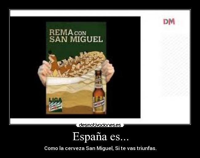 España es... - Como la cerveza San Miguel, Si te vas triunfas.