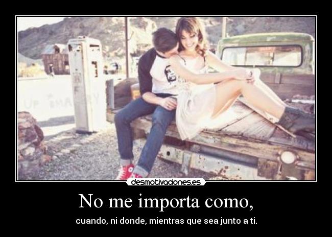 No me importa como, - 