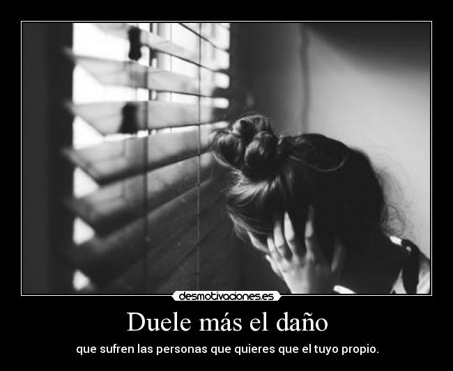 Duele más el daño -