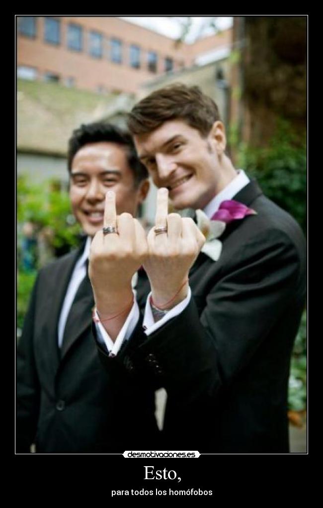 Esto, - para todos los homófobos