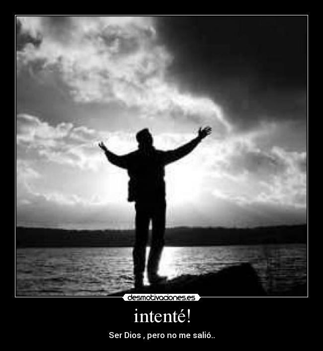 intenté! - Ser Dios , pero no me salió..