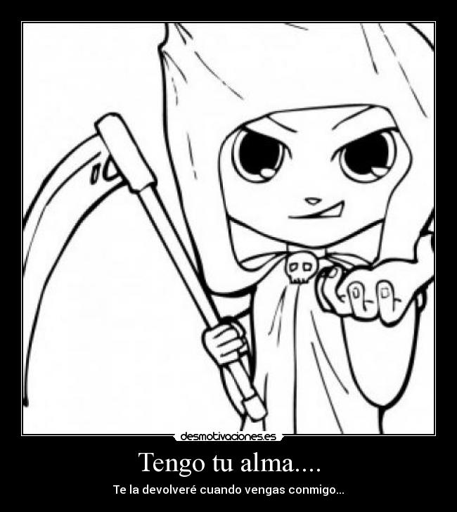 Tengo tu alma.... -