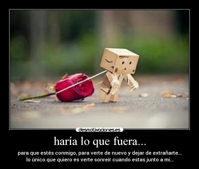 haría lo que fuera... - 