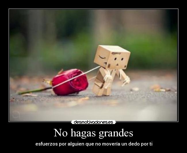 No hagas grandes - 