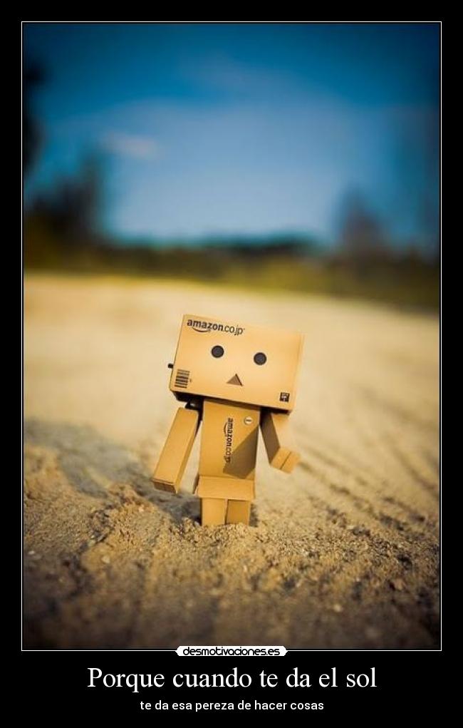 Porque cuando te da el sol - te da esa pereza de hacer cosas