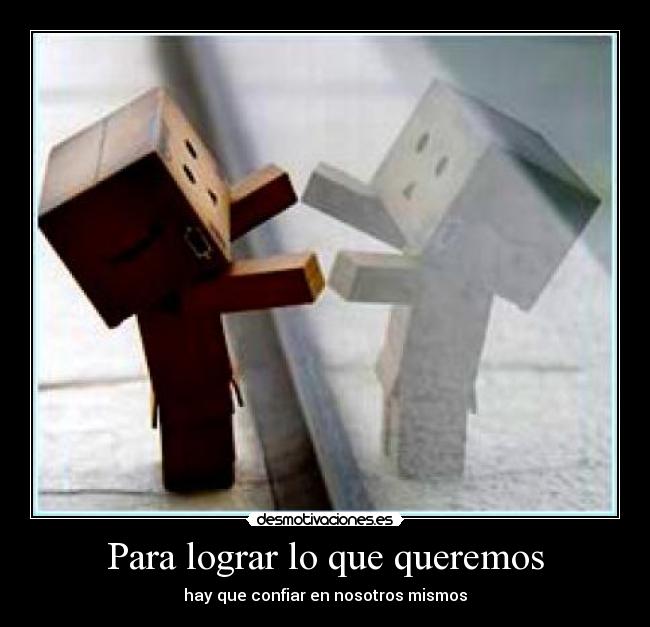 Para lograr lo que queremos -