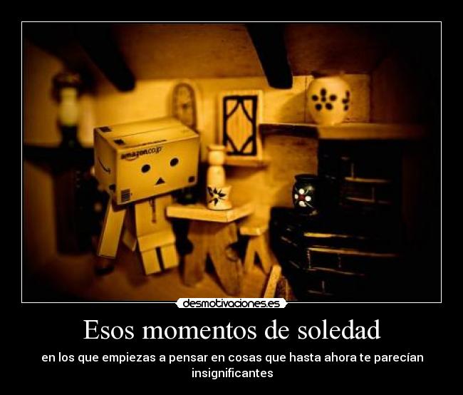 Esos momentos de soledad - 