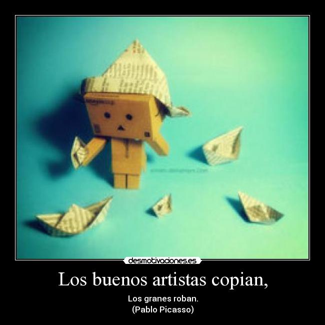 Los buenos artistas copian, -