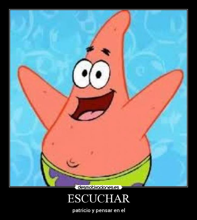 ESCUCHAR - patricio y pensar en el