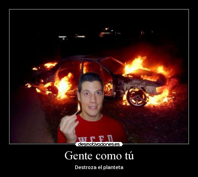 Gente como tú - Destroza el planteta