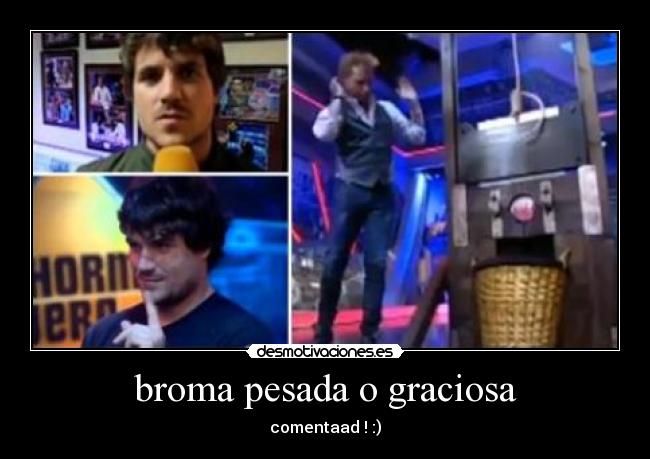 broma pesada o graciosa - 