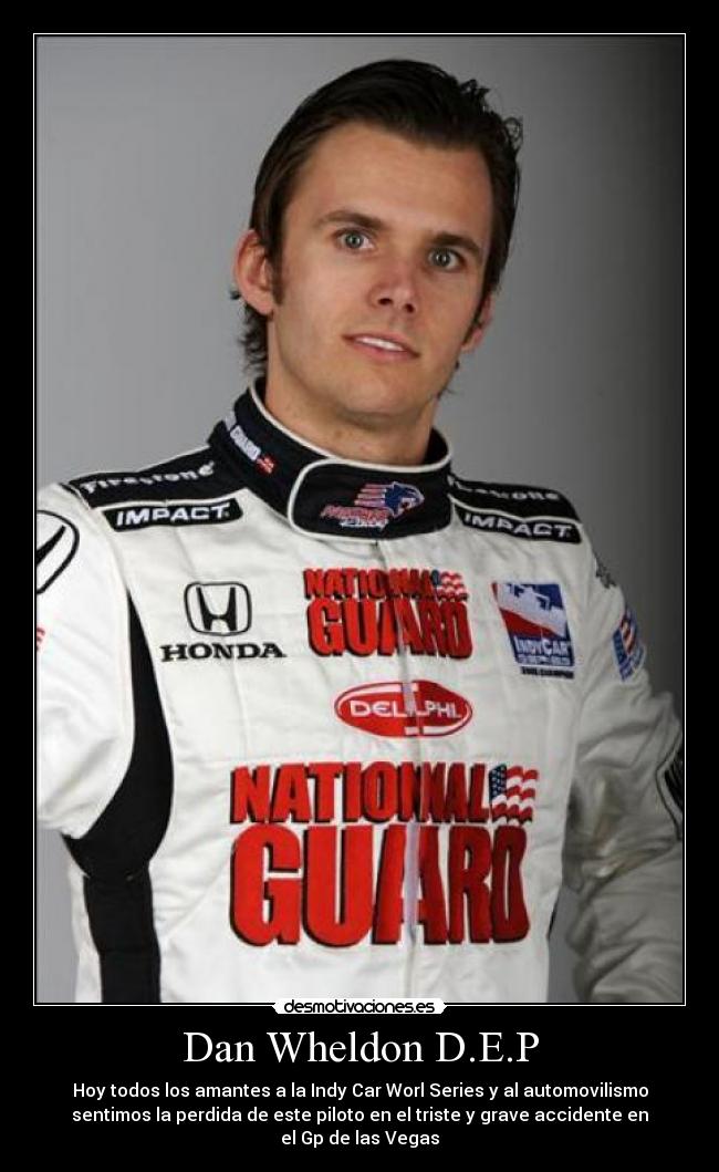Dan Wheldon D.E.P - Hoy todos los amantes a la Indy Car Worl Series y al automovilismo
sentimos la perdida de este piloto en el triste y grave accidente en
el Gp de las Vegas