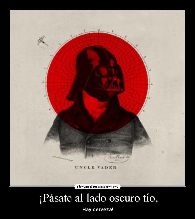 ¡Pásate al lado oscuro tío, - Hay cerveza!