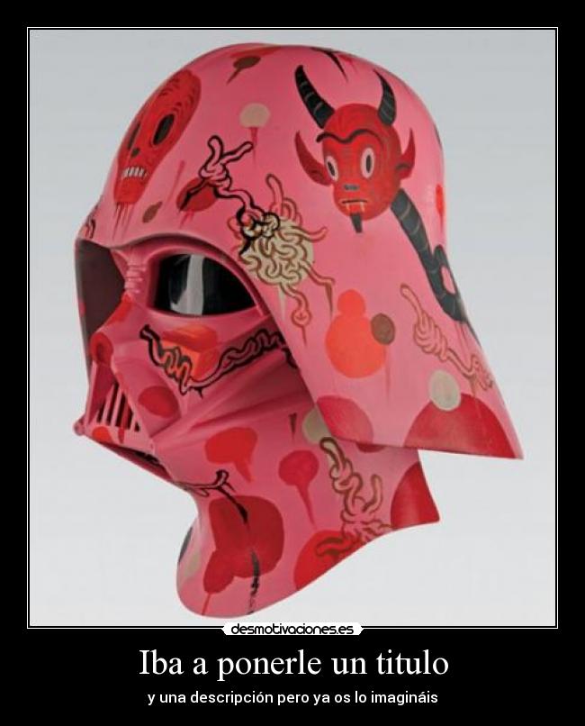 Iba a ponerle un titulo - y una descripción pero ya os lo imagináis