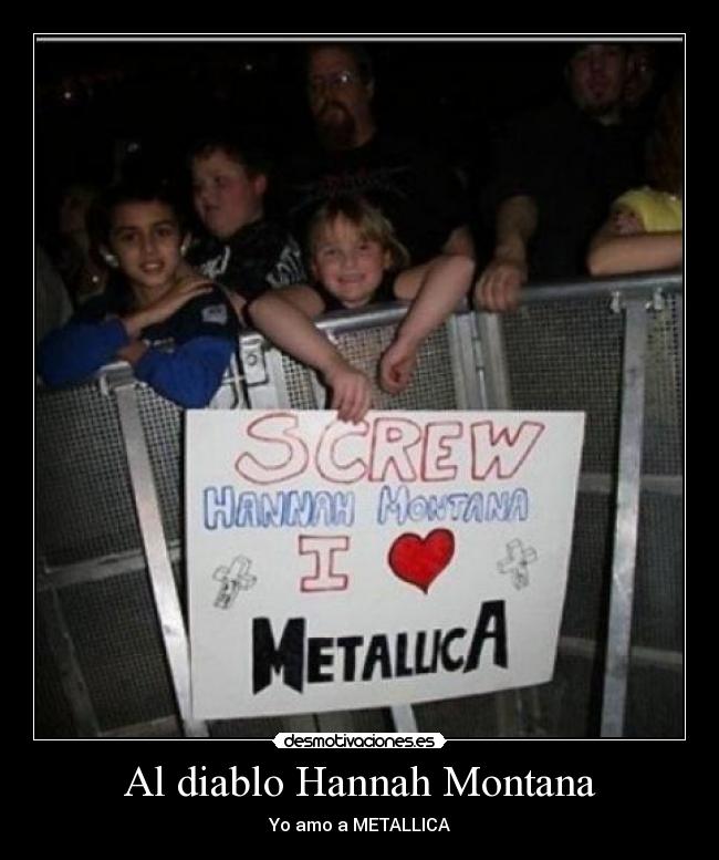 Al diablo Hannah Montana - Yo amo a METALLICA