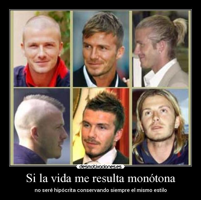 Si la vida me resulta monótona - no seré hipócrita conservando siempre el mismo estilo