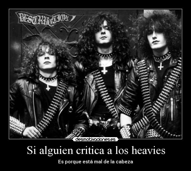 Si alguien critica a los heavies - 