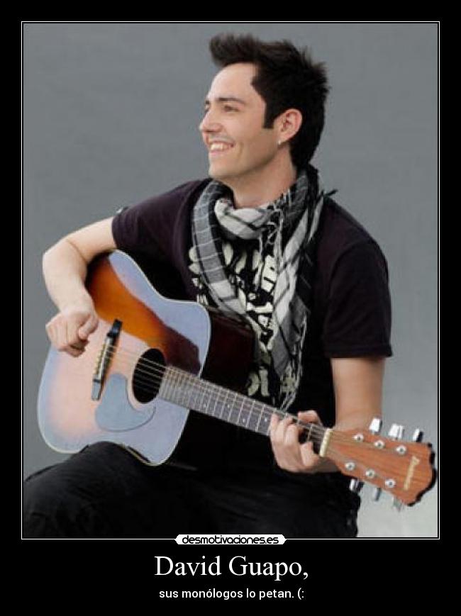 David Guapo, - sus monólogos lo petan. (: