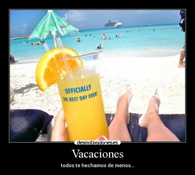 Vacaciones - todos te hechamos de menos...
