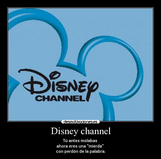 carteles disney channel antes molabas infancia ahora dais penas desmotivaciones
