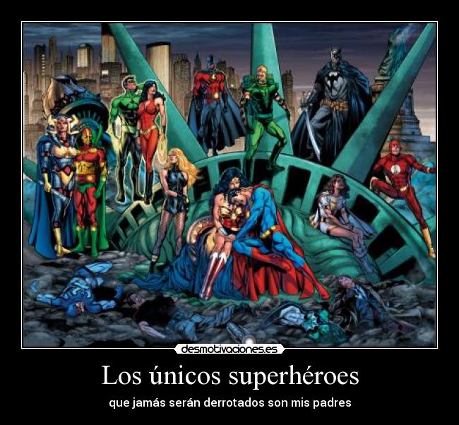 Los únicos superhéroes - que jamás serán derrotados son mis padres