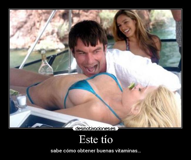 Este tío - sabe cómo obtener buenas vitaminas...