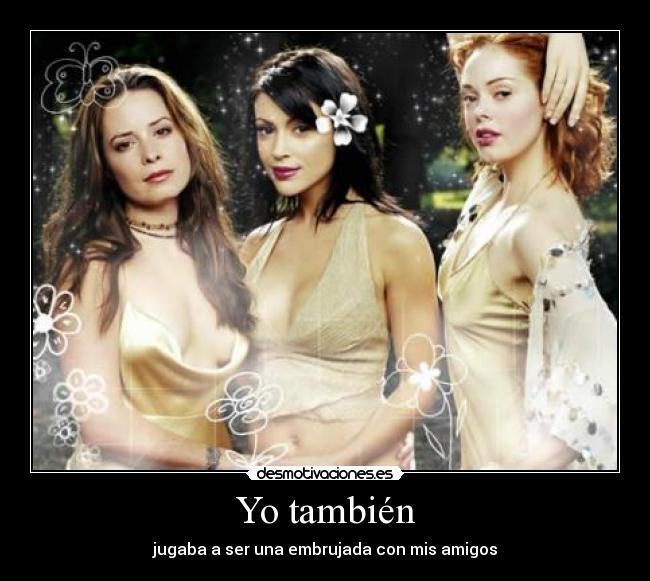 Yo también - jugaba a ser una embrujada con mis amigos