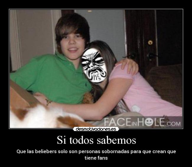 Si todos sabemos - Que las beliebers solo son personas sobornadas para que crean que tiene fans