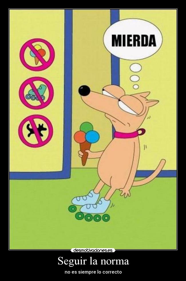 Seguir la norma - no es siempre lo correcto